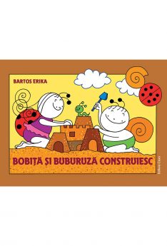Bobiță și Buburuză construiesc, povesti, aventuri, copii gradinita e-carteata.ro