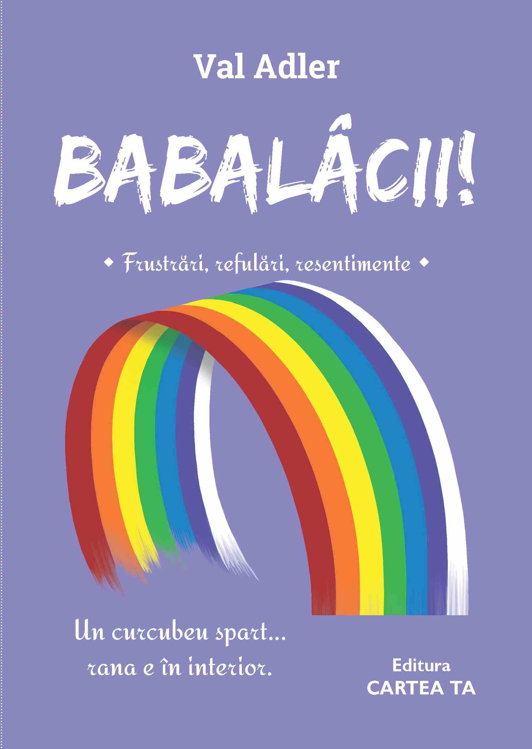 Coperta_Babalacii_c1 Babalâcii! - Frustrări, refulări, resentimente - Val Adler e-carteata.ro